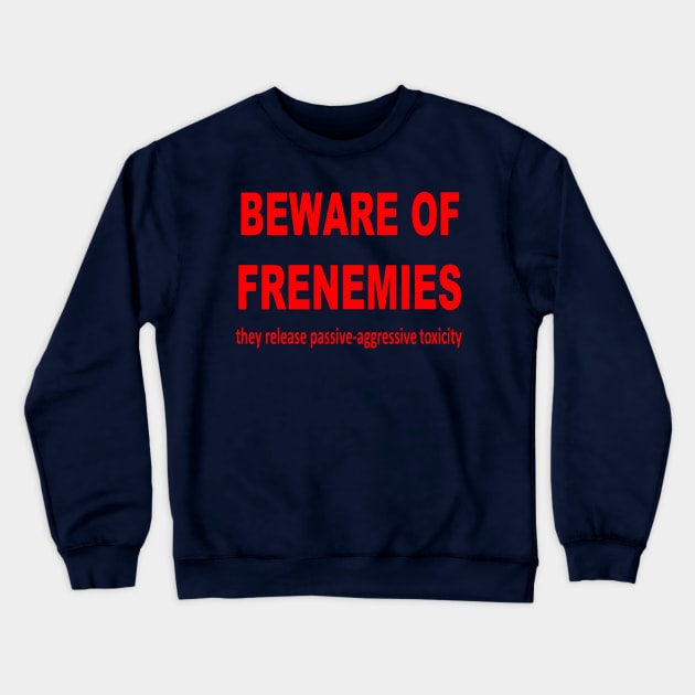 Beware of Frenemies Crewneck Sweatshirt by taiche